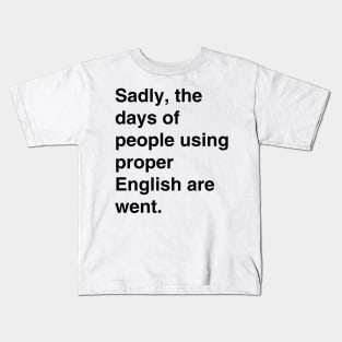 Days of proper English are went Kids T-Shirt